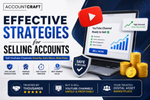 Effective Strategies for Selling Accounts - Sell YouTube Channels Safely with Account Craft, Trusted Digital Asset Marketplace